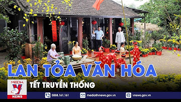 Phát huy, giữ gìn nét đẹp văn hóa Tết cổ truyền của dân tộc Việt Nam - VNews