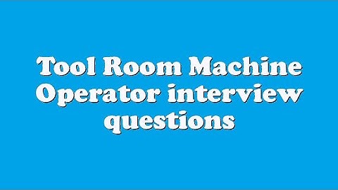 Tool Room Machine Operator interview questions