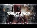 thrift shop - macklemore & ryan lewis ft. wanz [edit audio]