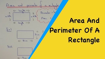 Rectangles. How To Calculate The Perimeter And Area Of A Rectangle. 2 Easy Examples.