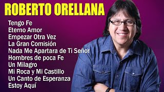 ROBERTO ORELLANA SUS MEJORES ÉXITOS DE ADORACIÓN CRISTIANA - LO MEJOR DE LO MEJOR ROBERTO ORELLANA