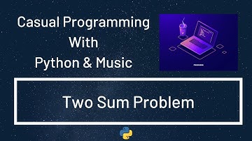 Casual Programming With Python & Music : Two Sum Problem