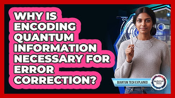 Why Is Encoding Quantum Information Necessary for Error Correction?