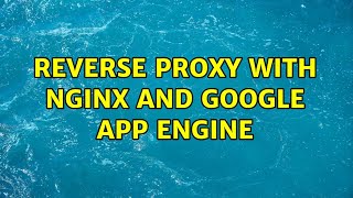 Reverse Proxy with Nginx and Google App Engine