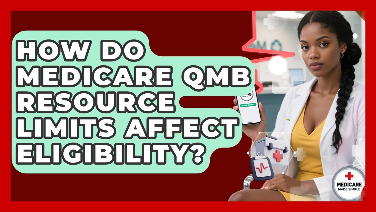 How Do Medicare QMB Resource Limits Affect Eligibility? - Medicare Made Simple Guide