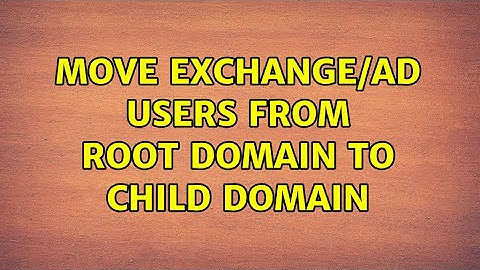 Move Exchange/AD users from root domain to child domain