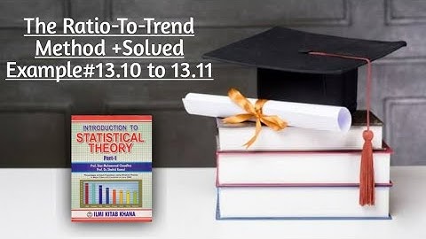 The Ratio-to-Trend Method +Solved Example#13.10 to 13.11 ||Chapter#13 ||Time Series Analysis