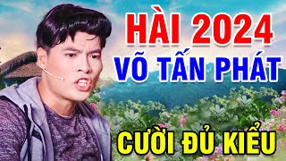 KHÔNG THỂ NHỊN CƯỜI Khi Xem Hài VÕ TẤN PHÁT Mới Nhất 2024 | Hài Võ Tấn Phát Hay Nhất | Hài Việt Nam