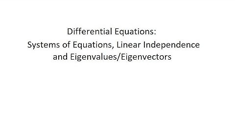 Differential Equations: Systems of Equations, Linear Independence, Eigenvalues/Eigenvectors
