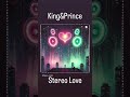 【🌏】King & Prince "Stereo Love"