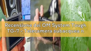 Recensione del OM System Tough TG-7 - Telecamera subacquea nera, impermeabile, antigelo, alta risolu