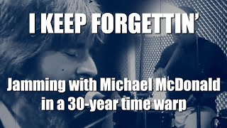 Jamming with Michael McDonald in a Time Warp - I KEEP FORGETTIN