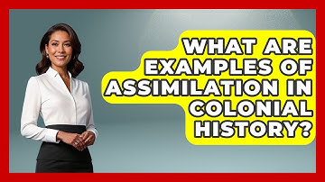 What Are Examples Of Assimilation In Colonial History? - International Policy Zone