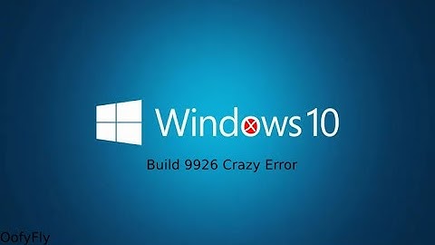 Windows 10 Build 9926 Crazy Error