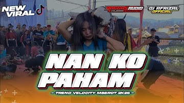 DJ BANTENGAN ‼️ NAN KO PAHAM • TREND VELOCITY TIKTOK TERBARU 🔥 DJ AFRIZAL OFFICIAL