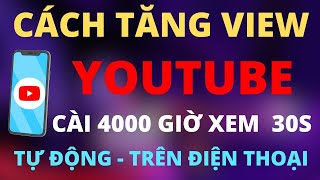 Cách Tăng View Youtube Nhanh Nhất Trên Điện Thoại 2023 (Tăng 4000 Giờ Xem 1 Nốt Nhạc- Auto)