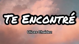 Ulices Chaidez y Eslabon Armado - Te Encontré (Letra\/ Lyrics)