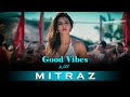 Good vibes with mitraz acv chill house mix  mitraz mashup 2024