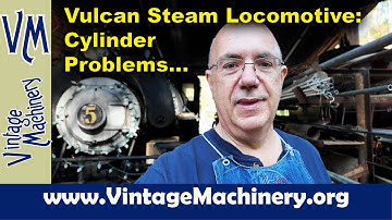 Vulcan Steam Locomotive: Major Steam Cylinder Problem....