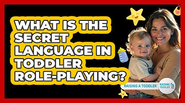 What Is The Secret Language In Toddler Role-playing? - Raising A Toddler
