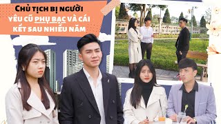 CHỦ TỊCH BỊ NGƯỜI YÊU PHỤ BẠC VÀ CÁI KẾT SAU NHIỀU NĂM | CƠM ÁO GẠO TIỀN TẬP 194