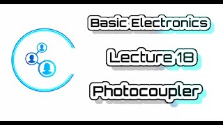 VTU | Engg | 1st year | Basic Electronics | Lecture 18  Photocoupler