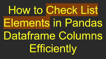 How to Check List Elements in Pandas Dataframe Columns Efficiently