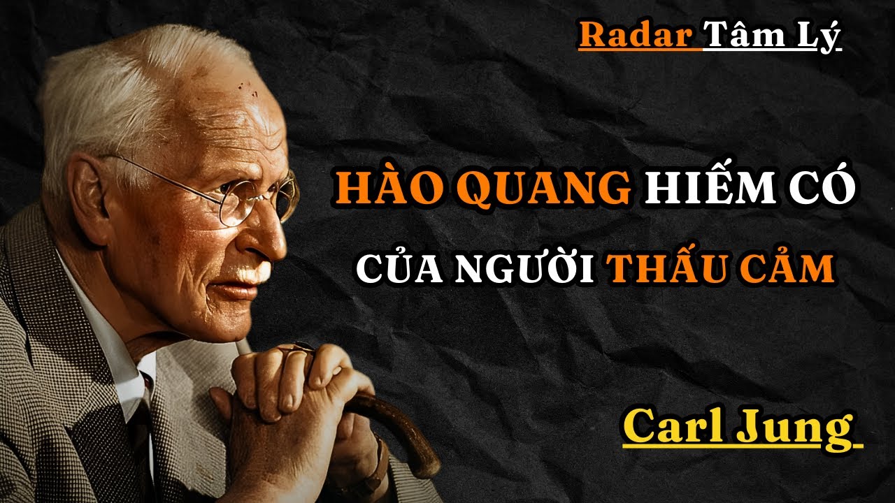 Carl Jung : Hào quang hiếm có mà chỉ những người thấu cảm thực sự mới có