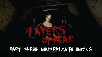Layers of Fear (Part Three) FINAL | Neutral/Wife Ending