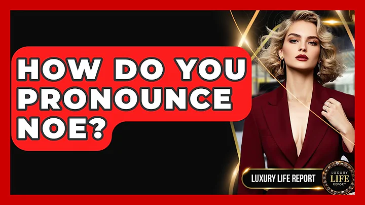 How Do You Pronounce Noe? - Luxury Life Report