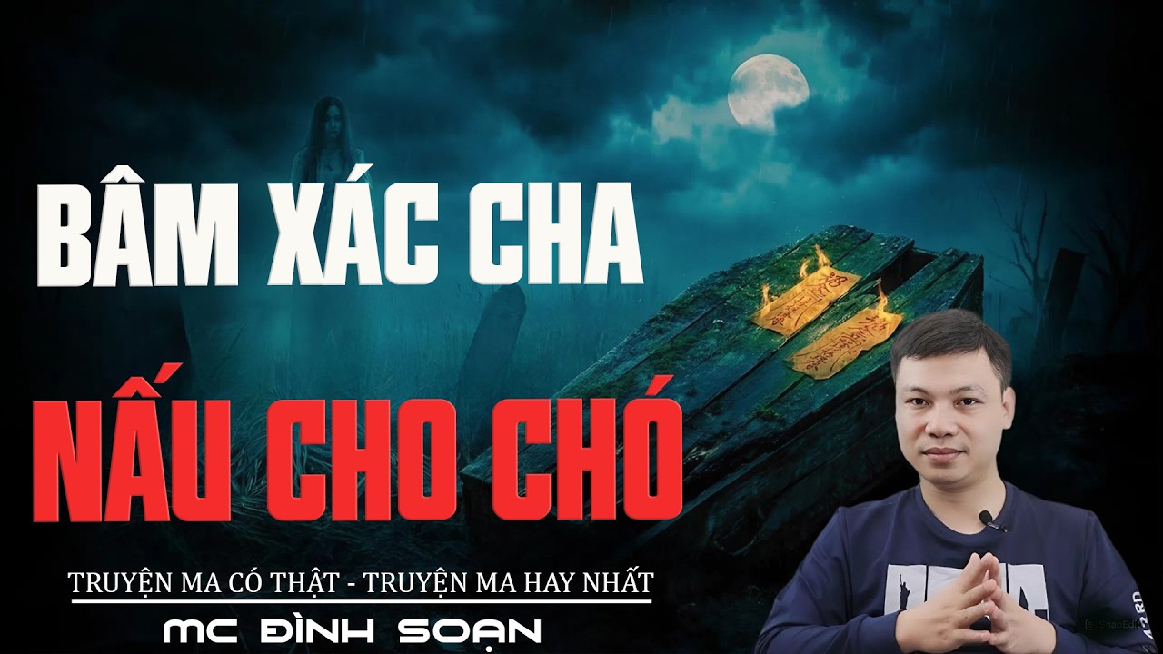 BÂM XÁC CHA NẤU CHO CHÓ - Hồn Cha Báo Oán | Truyện Ma Đình Soạn Mới 2026 | Truyện Ma Tâm Linh