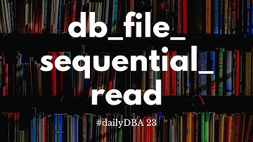 DB File Sequential Read | #dailyDBA 23