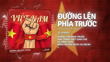 Đường Lên Phía Trước Remix Hay Nhất - Tiến Minh x H2O - Nhạc Cách Mạng 30/4 Remix