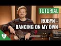 Robyn - Dancing On My Own | Tutorial