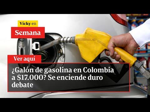 🔴 ¿Galón de gasolina en Colombia a $17.000? Se enciende duro debate | Vicky en Semana