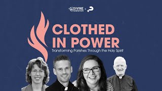 CLOTHED IN POWER: Transforming Parishes Through the Holy Spirit (Parish Renewal Webinar)