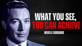 NEVILLE GODDARD: 'What you see, you can achieve.' | Neville Goddard Teaching