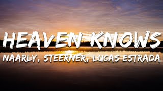Naarly, Steerner, Lucas Estrada - Heaven Knows (Lyrics)