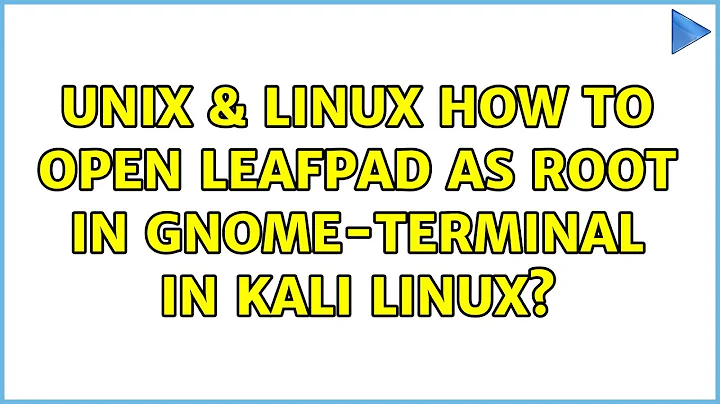 Unix & Linux: How to open Leafpad as root in gnome-terminal in kali linux?