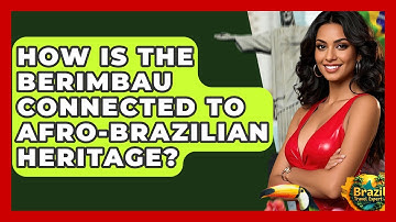 How Is The Berimbau Connected To Afro-Brazilian Heritage? - Brazil Travel Expert