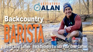 Best Camp Coffee | Backcountry Barista Pour Over Coffee by Adventure Alan & Co 3,167 views 3 years ago 17 minutes