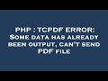 PHP : TCPDF ERROR: Some data has already been output, can