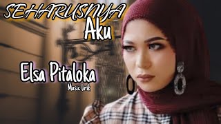 Elsa Pitaloka - Harusnya Aku (music lirik)