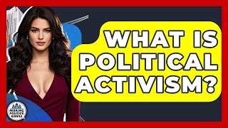 What Is Political Activism? - Making Politics Simple