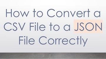 How to Convert a CSV File to a JSON File Correctly