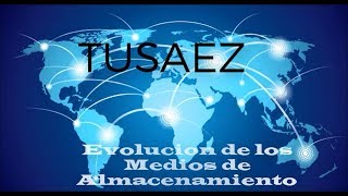 Evolución de los Medios de Almacenamiento. SAEZ