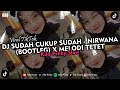 DJ SUDAH CUKUP SUDAH - NIRWANA (BOOTLEG) X MELODI TETET VIRAL TIKTOK 2024