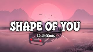 Ed Sheeran - Shape Of You. (Lyrics)