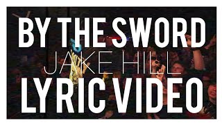 Jake Hill - "By The Sword" (Lyrics)