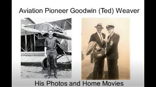 Aviation Pioneer Goodwin (Ted) Weaver - His Photos and Home Movies